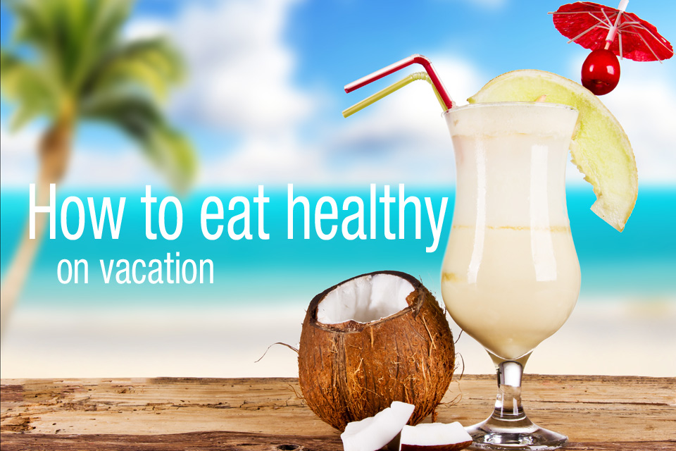 How to eat healthy on vacation and keep your bikini body Trip Sense